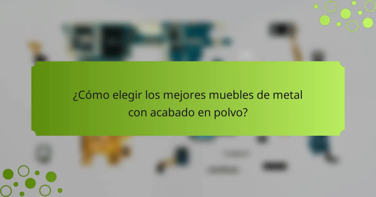 ¿Cómo elegir los mejores muebles de metal con acabado en polvo?