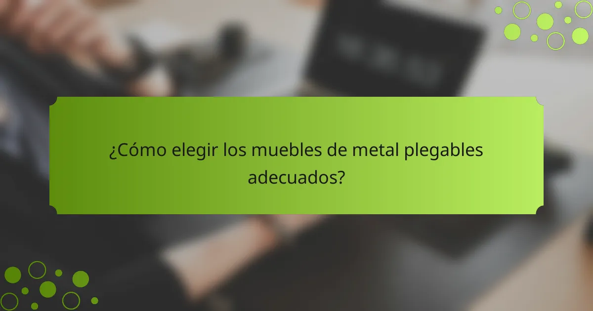 ¿Cómo elegir los muebles de metal plegables adecuados?