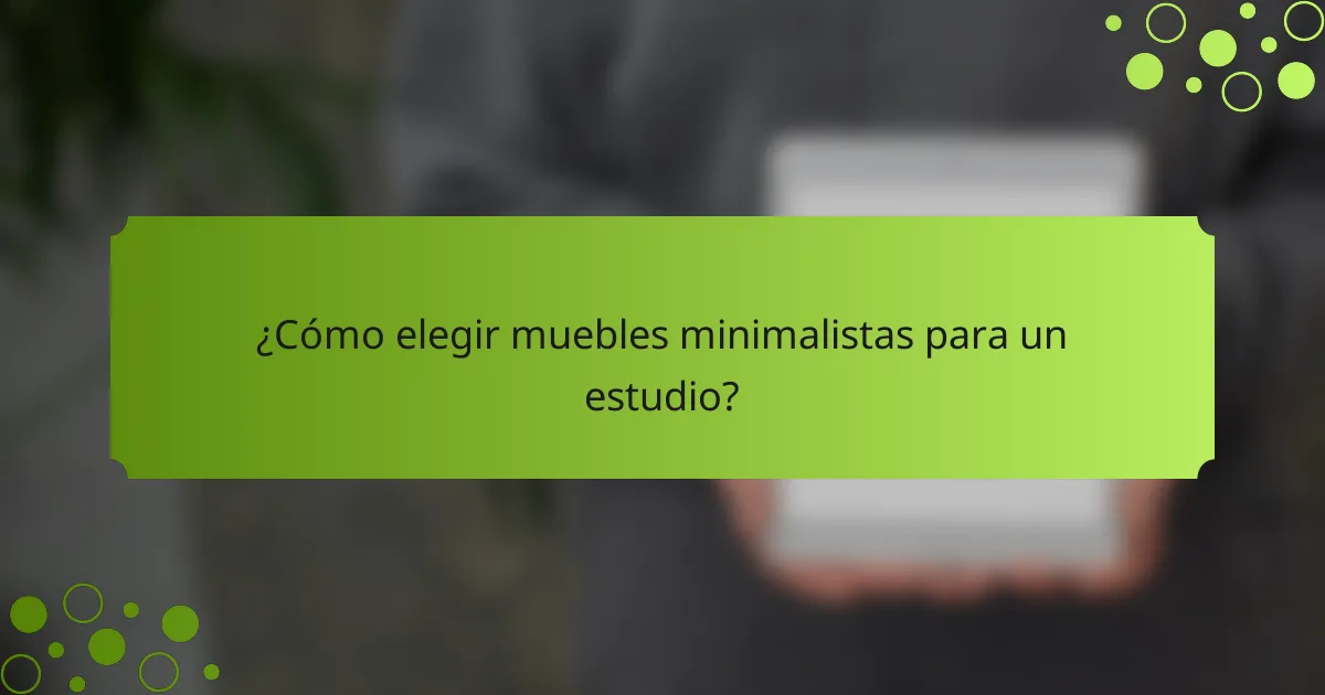 ¿Cómo elegir muebles minimalistas para un estudio?