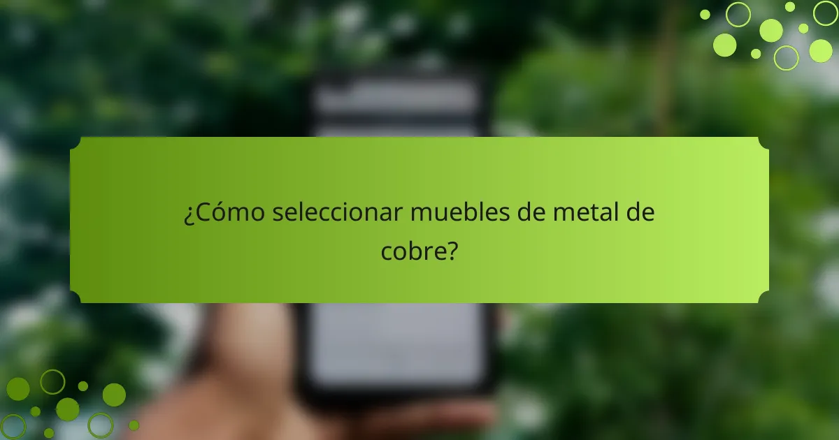 ¿Cómo seleccionar muebles de metal de cobre?