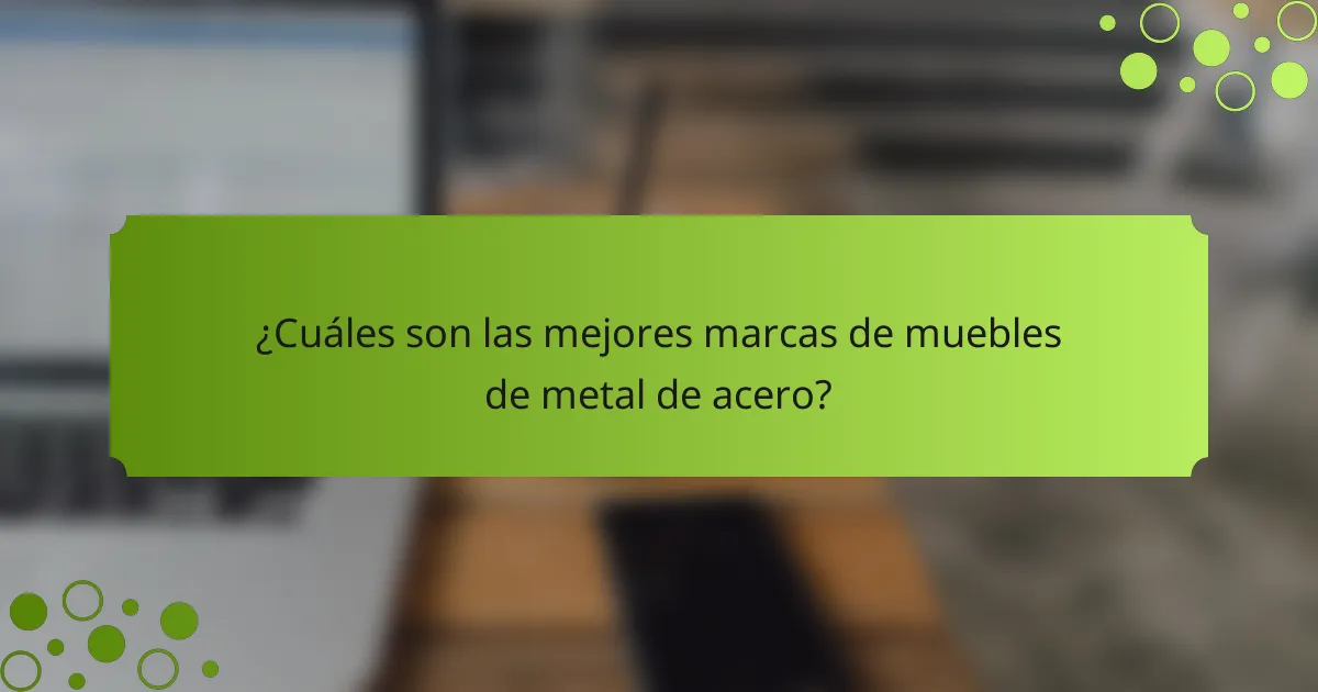 ¿Cuáles son las mejores marcas de muebles de metal de acero?