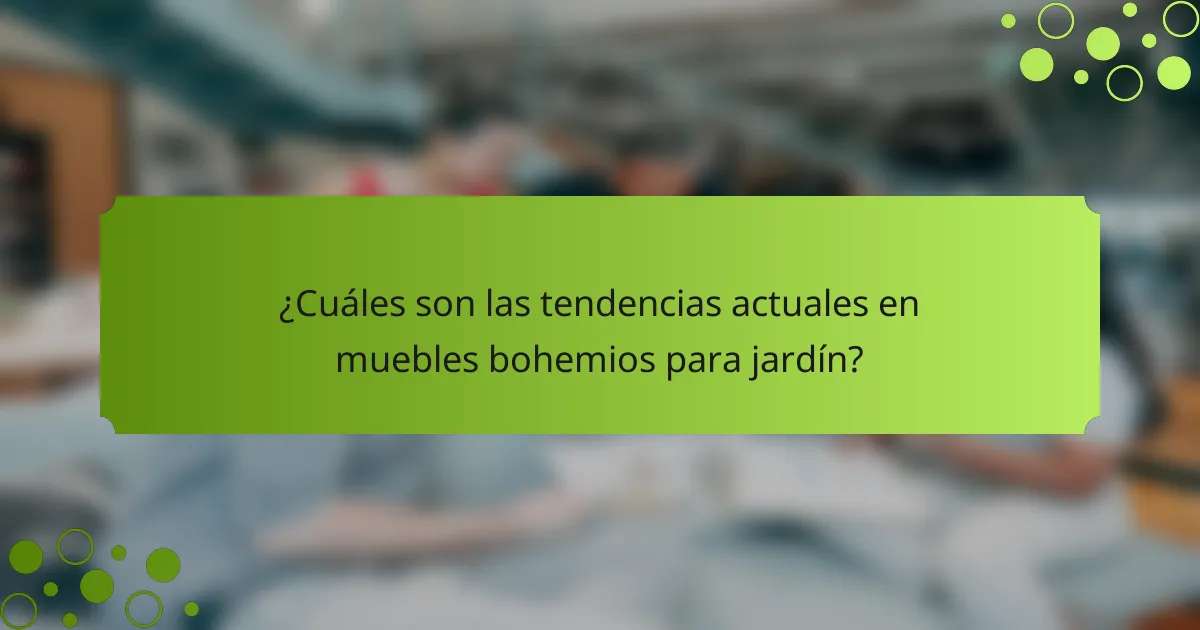 ¿Cuáles son las tendencias actuales en muebles bohemios para jardín?