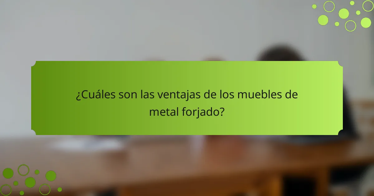¿Cuáles son las ventajas de los muebles de metal forjado?