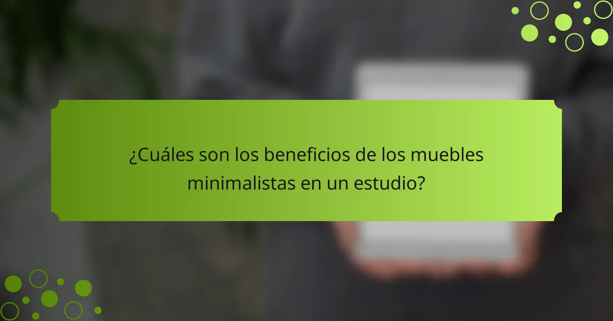 ¿Cuáles son los beneficios de los muebles minimalistas en un estudio?