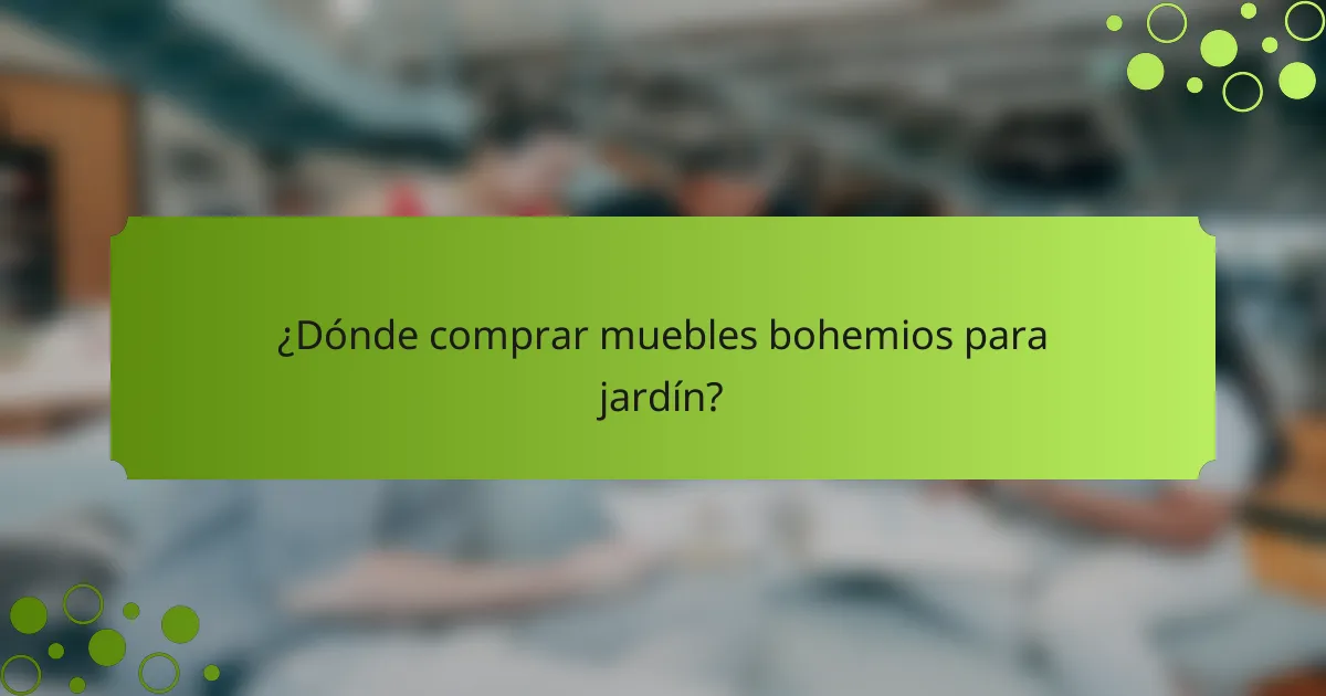 ¿Dónde comprar muebles bohemios para jardín?