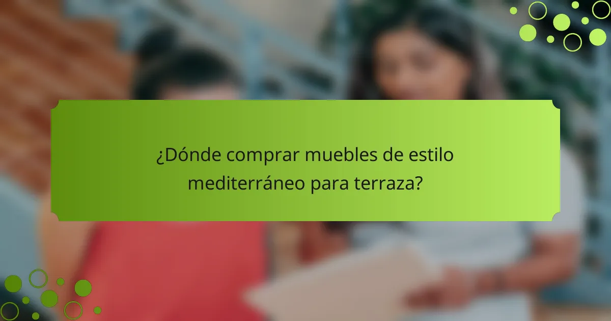 ¿Dónde comprar muebles de estilo mediterráneo para terraza?