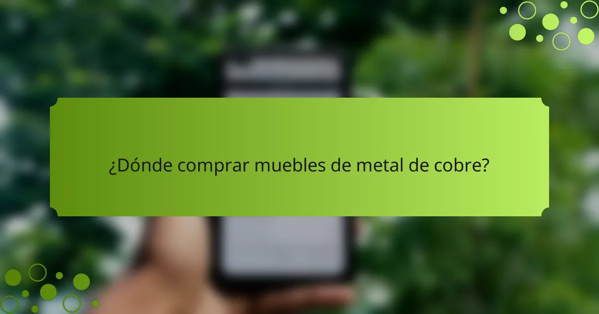 ¿Dónde comprar muebles de metal de cobre?