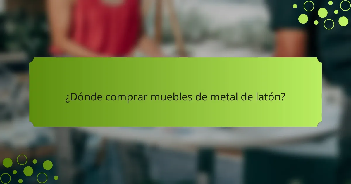 ¿Dónde comprar muebles de metal de latón?