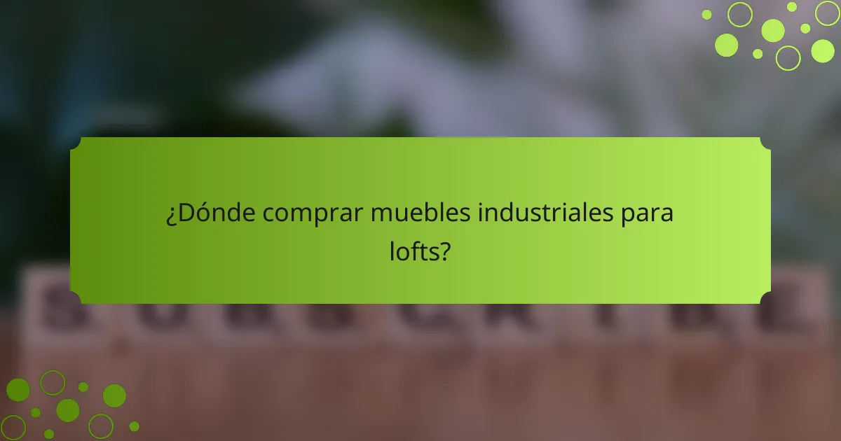 ¿Dónde comprar muebles industriales para lofts?