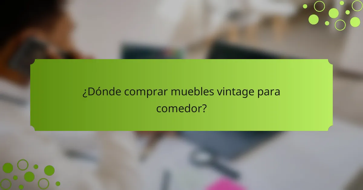 ¿Dónde comprar muebles vintage para comedor?