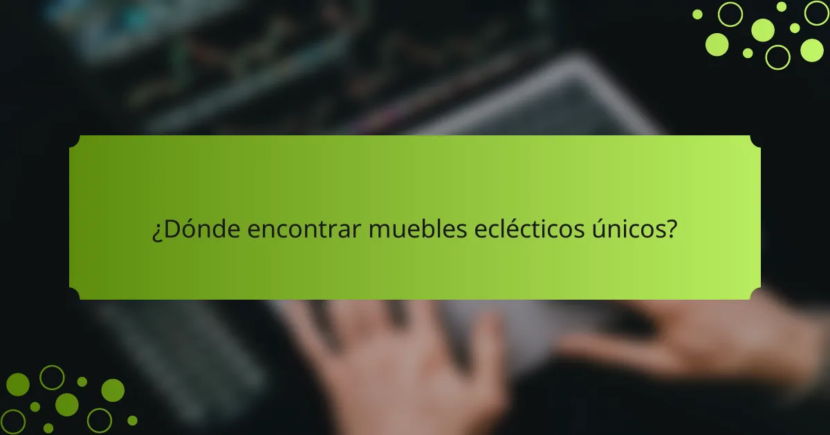 ¿Dónde encontrar muebles eclécticos únicos?