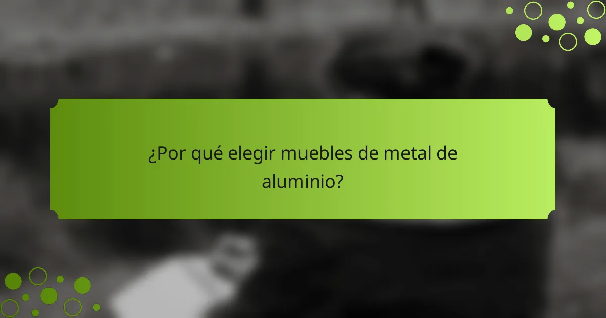 ¿Por qué elegir muebles de metal de aluminio?