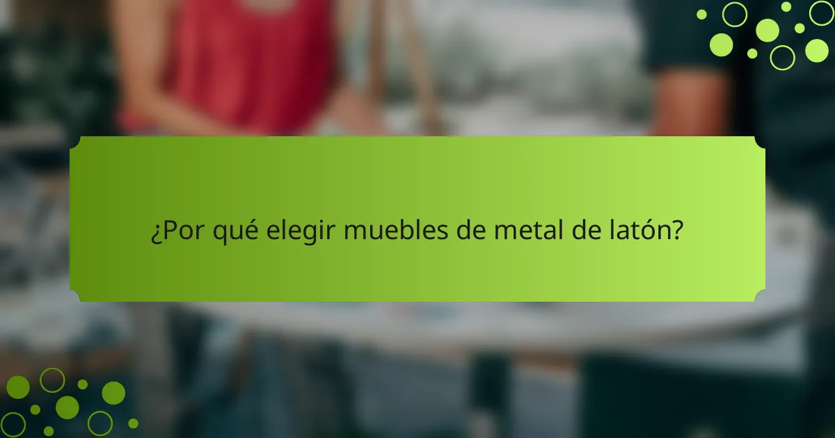 ¿Por qué elegir muebles de metal de latón?