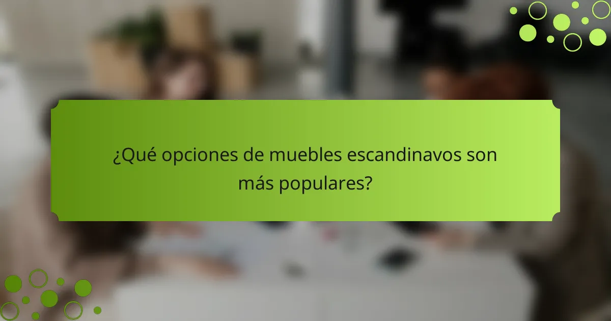 ¿Qué opciones de muebles escandinavos son más populares?