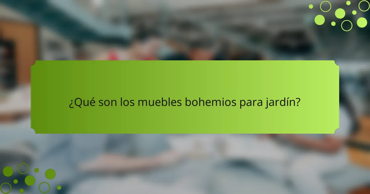 ¿Qué son los muebles bohemios para jardín?