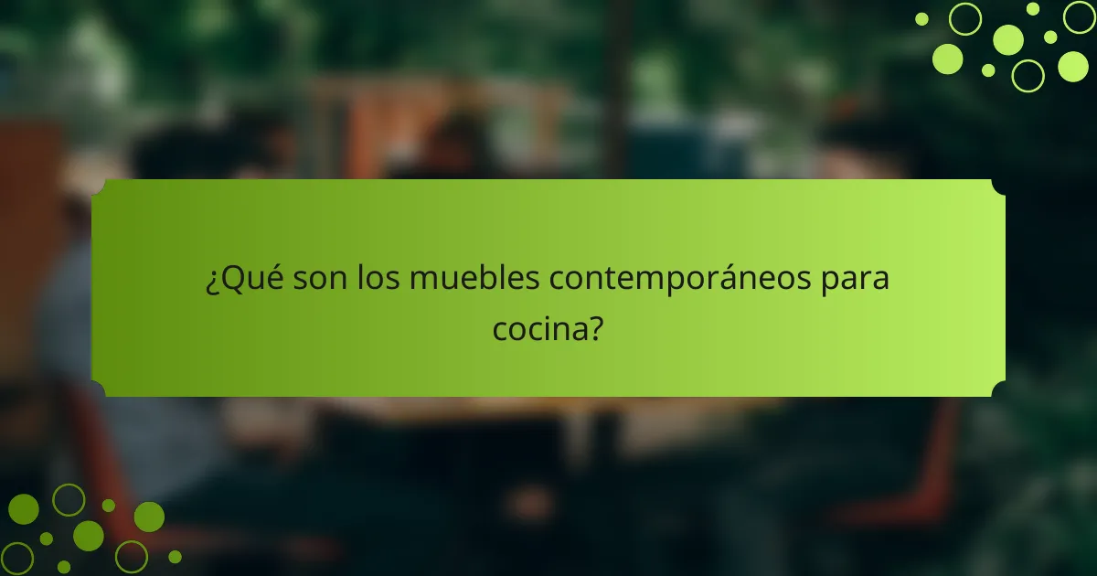 ¿Qué son los muebles contemporáneos para cocina?