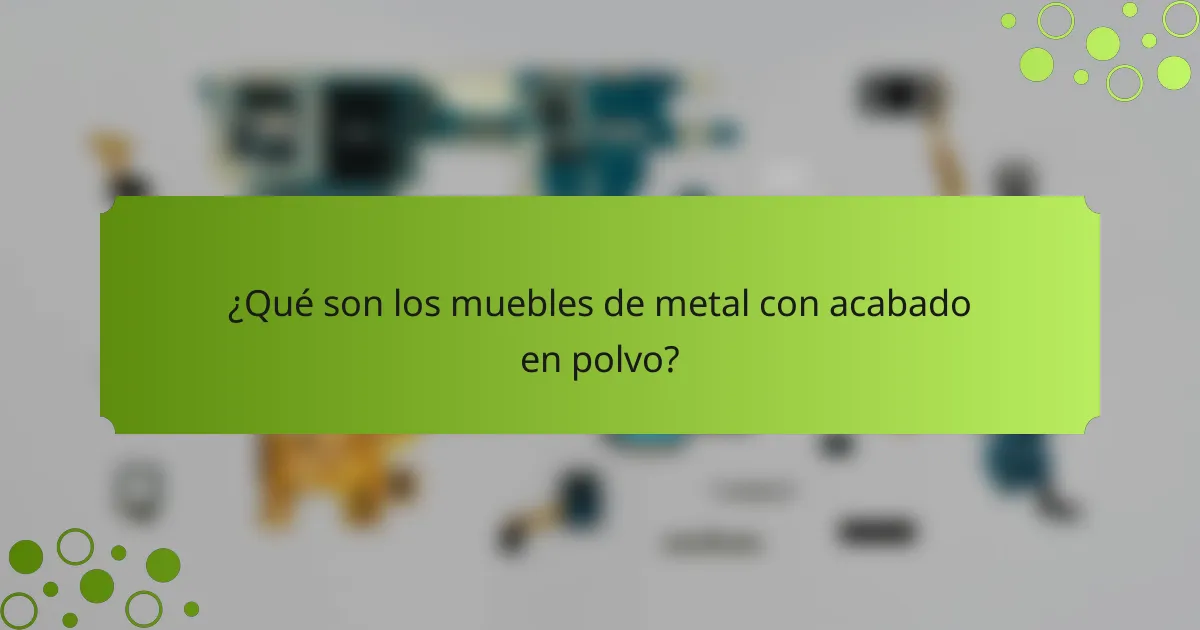 ¿Qué son los muebles de metal con acabado en polvo?