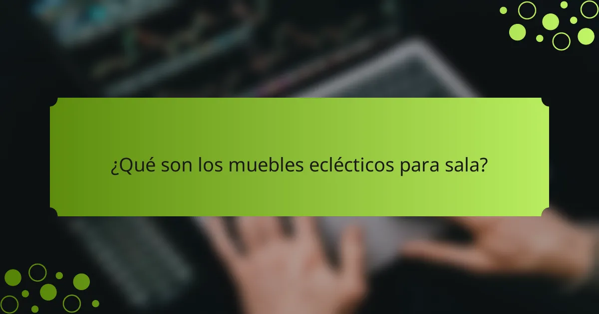 ¿Qué son los muebles eclécticos para sala?