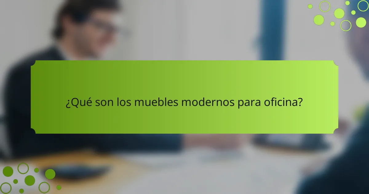 ¿Qué son los muebles modernos para oficina?